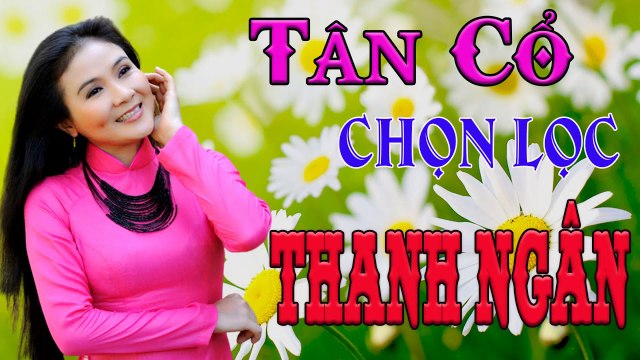 ca cổ cải lương Thời Hoàng Kim : Thanh Ngân tân cổ ca cổ hơi dài - Cải Lương Trước 1975