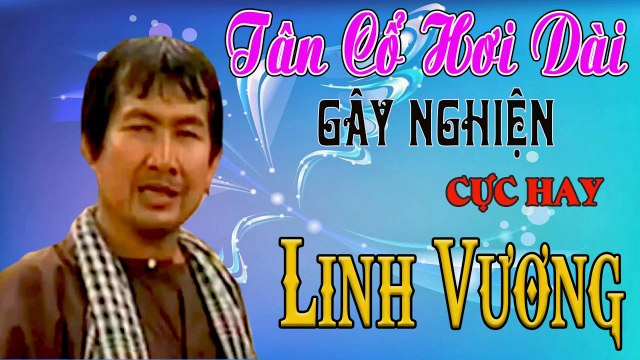 ca cổ cải lương Thời Hoàng Kim : Linh Vương tân cổ ca cổ hơi dài - Cải Lương Trước 1975