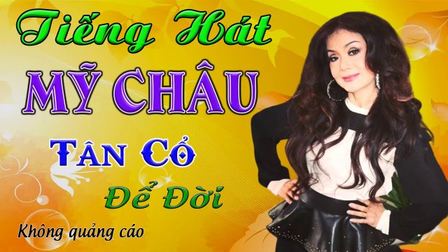 ca cổ cải lương Thời Hoàng Kim : Mỹ Châu tân cổ ca cổ hơi dài -Cải Lương Trước 1975