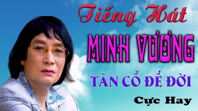 ca cổ cải lương Thời Hoàng Kim : Minh Vương tân cổ ca cổ hơi dài - Cải Lương Trước 1975