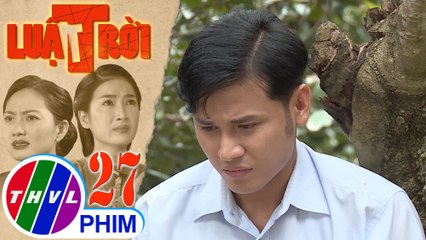 Luật trời - Tập 27[4]: Tiến buồn bã nhớ lại cảnh má bênh vực chăm sóc mình