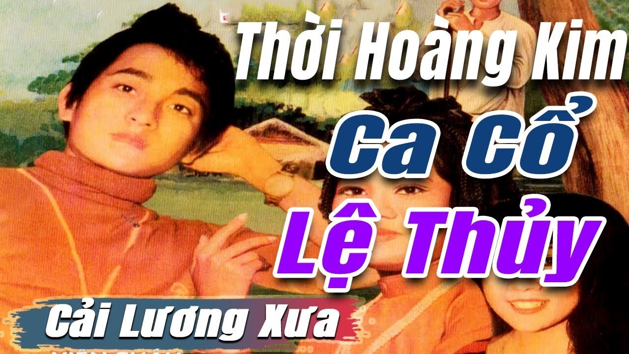 ca cổ cải lương Thời Hoàng Kim : Lệ Thủy Phượng Liên  tân cổ ca cổ hơi dài - trích đoạn cải lương