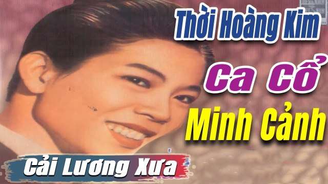 ca cổ cải lương Thời Hoàng Kim : Minh Cảnh tân cổ ca cổ hơi dài - trích đoạn cải lương