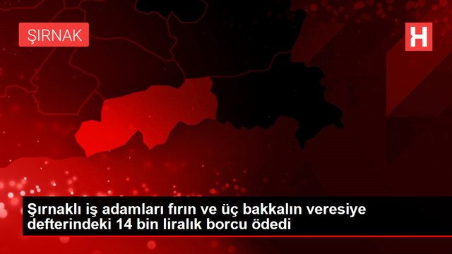 Şırnaklı iş adamları fırın ve üç bakkalın veresiye defterindeki 14 bin liralık borcu ödedi