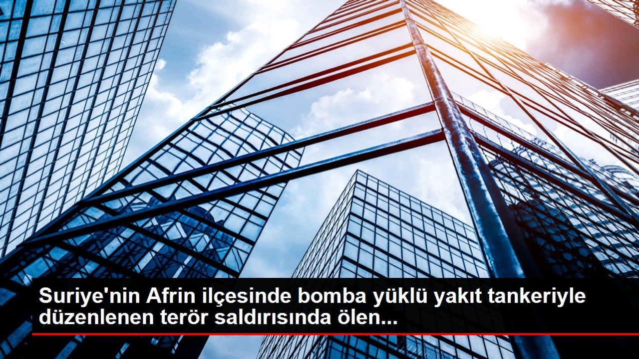 Suriye'nin Afrin ilçesinde bomba yüklü yakıt tankeriyle düzenlenen terör saldırısında ölen...