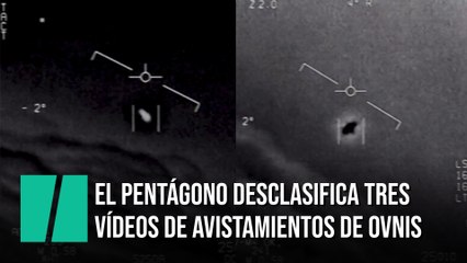 El Pentágono desclasifica tres vídeos de avistamientos ovnis