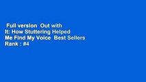Full version  Out with It: How Stuttering Helped Me Find My Voice  Best Sellers Rank : #4