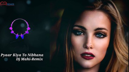 Pyaar Kiya To Nibhana - Remix Bollywood Songs