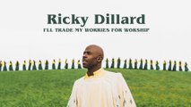 Ricky Dillard - I'll Trade My Worries For Worship (Audio / Live)