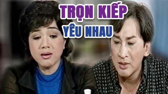 Cải Lương Xưa Trọn Kiếp Yêu Nhau - Kim Tử Long Phương Hồng Thủy cải lương hay xã hội