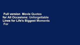 Full version  Movie Quotes for All Occasions: Unforgettable Lines for Life's Biggest Moments  For