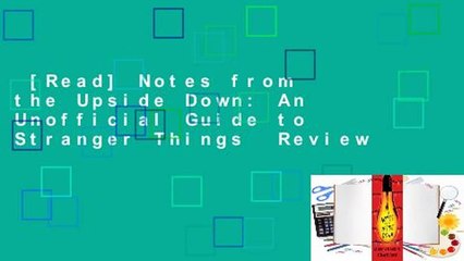 [Read] Notes from the Upside Down: An Unofficial Guide to Stranger Things  Review