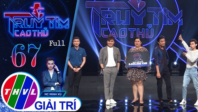 Truy tìm cao thủ - Tập 67: Diễn viên Hồng Thanh, nghệ sĩ Đông Dương, Tuyền Mập, Tiko Tiến Công