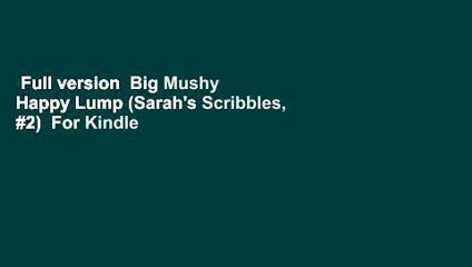 Full version  Big Mushy Happy Lump (Sarah's Scribbles, #2)  For Kindle