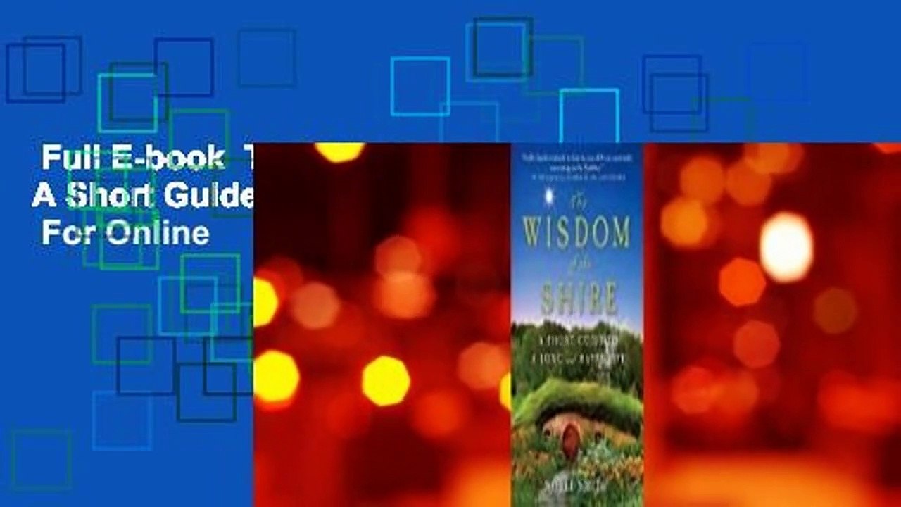 Full E-book  The Wisdom of the Shire: A Short Guide to a Long and Happy Life  For Online