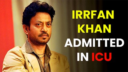 Irrfan Khan Admitted In ICU As His Health Worsens