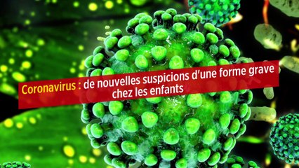 Coronavirus : de nouvelles suspicions d'une forme grave chez les enfants