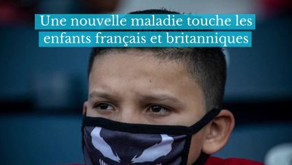 Une nouvelle maladie touche les enfants français et britanniques