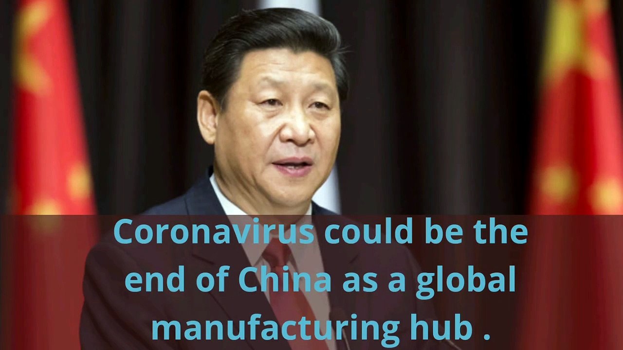 Coronavirus could be the of China as a global manufacturing hub.