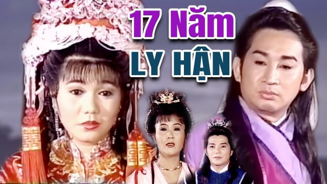 Cải Lương Xưa 17 Năm Ly Hận Kim Tử Long Ngọc Huyền cải lương hồ quảng kiếm hiệp hay nhất