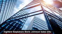 İngiltere Başbakanı Boris Johnson baba oldu