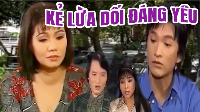 Cải Lương Xưa Kẻ Lừa Dối Đáng Yêu Minh Vương Ngọc Huyền Trọng Phúc cải lương hay xã hội