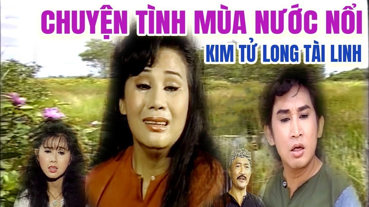 Cải Lương Xưa  Chuyện Tình Mùa Nước Nổi Kim Tử Long Tài Linh  cải lương xã hội hài hước mới nhất