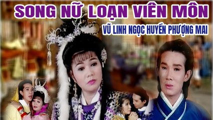 Cải Lương Xưa  Song Nữ Loạn Viên Môn Vũ Linh Ngọc Huyền Phượng Mai  cải lương hồ quảng mới nhất