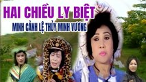 Cải Lương Xưa  Hai Chiều Ly Biệt Minh Vương Lệ Thủy Minh Cảnh  cải lương hồ quảng hay nhất