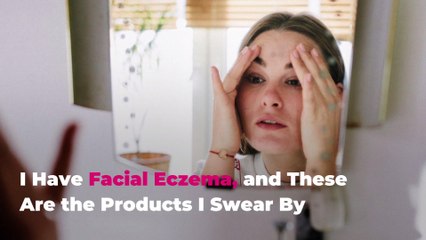 I Have Facial Eczema, and These Are the Products I Swear By