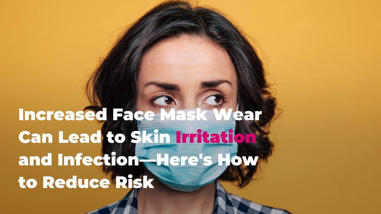 Increased Face Mask Wear Can Lead to Skin Irritation and Infection—Here's How to Reduce Risk