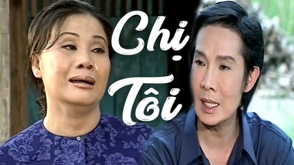 Cải Lương Xưa  Chị Tôi - Vũ Linh Tài Linh Kim Tiểu Long  cải lương xã hội tâm lý hài trước 1975