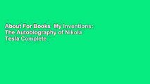 About For Books  My Inventions: The Autobiography of Nikola Tesla Complete