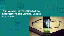 Full version  Introduction to Law Enforcement and Criminal Justice  For Online