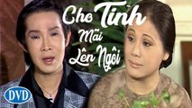 Cải Lương Xưa  Cho Tình Mãi Lên Ngôi - Vũ Linh Tài Linh Thoại Mỹ  cải lương xã hội trước 1975