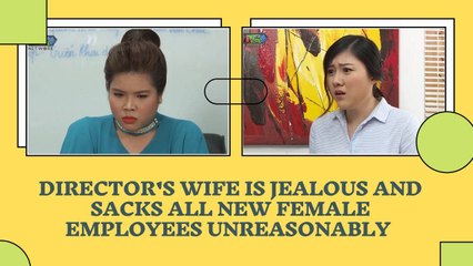 DIRECTOR'S WIFE IS JEALOUS AND SACKS ALL NEW FEMALE EMPLOYEES UNREASONABLY