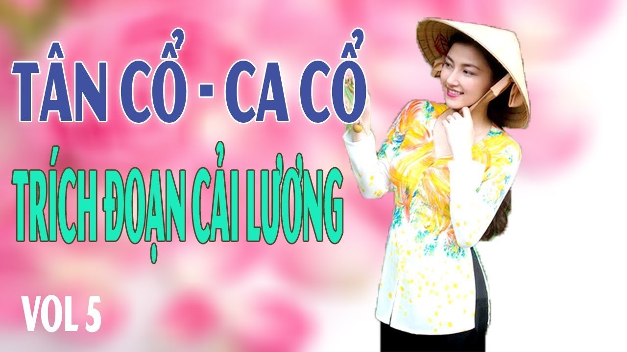 Tân Cổ Giao Duyên - vọng cổ hơi dài Vol 5  những Trích Đoạn Cải Lương Xưa trước 1975 nhiều danh ca