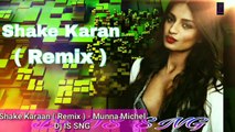 Shake Karan Remix || DJ IS SNG ||Munna Michael || Nidhi Agrawal ||Bollywood Remix 2018 ||MixDjStar