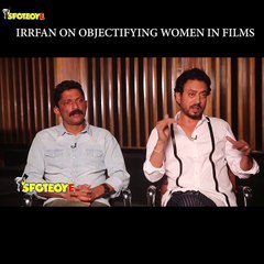 Irrfan Khan Talks About Objectifying Women In Films