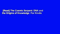 [Read] The Cosmic Serpent: DNA and the Origins of Knowledge  For Kindle