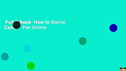 Full E-book  How to Starve Cancer  For Online