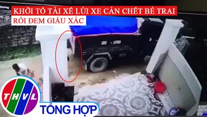 Khởi tố tài xế lùi xe cán chết bé trai rồi đem giấu xác ở Nghệ An