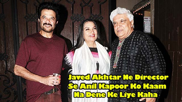 Javed Akhtar Ne Director Se Anil Kapoor Ko Kaam Na Dene Ke Liye Kaha