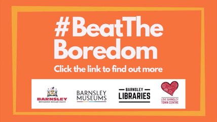 Beat the Boredom during lockdown with Barnsley Council