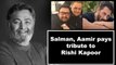 Salman, Aamir pays tribute to Rishi Kapoor