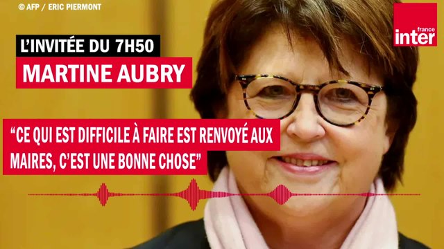 Martine Aubry : “Ce qui est difficile à faire est renvoyé aux maires, c’est une bonne chose”