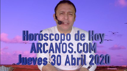 HOROSCOPO DE HOY de ARCANOS.COM - Jueves 30 de Abril de 2020