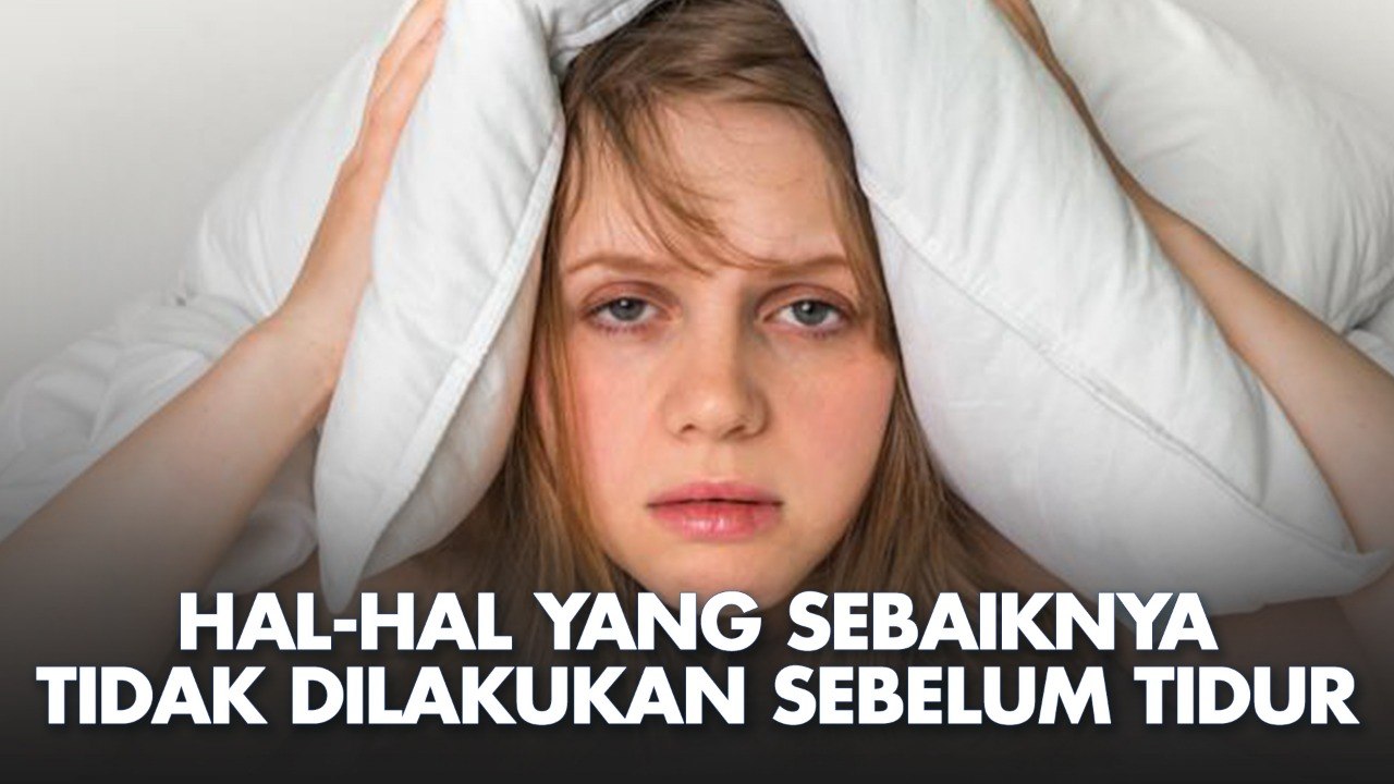 Hal-hal Ini Ternyata Tidak Dilakukan Sebelum Tidur
