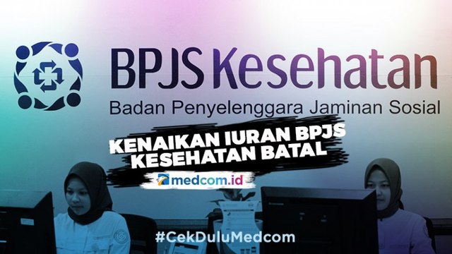 Kenaikan Iuran BPJS Kesehatan Resmi Dibatalkan