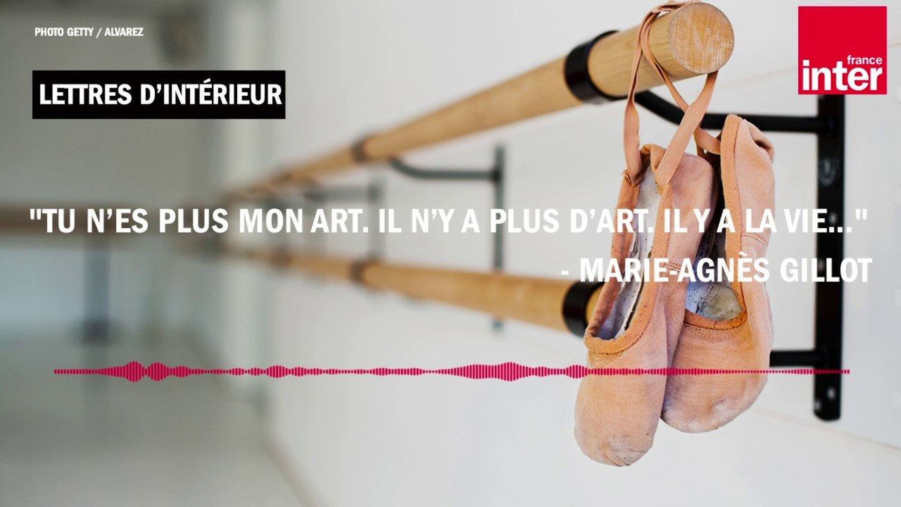 "Tu n’es plus mon art. Il n’y a plus d’art. Il y a la vie..."- Marie-Agnès Gillot